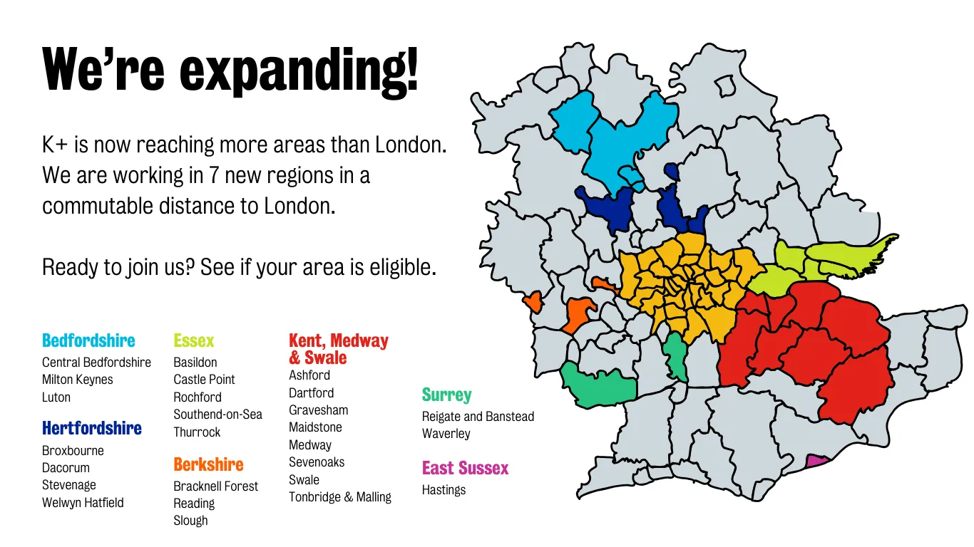  King’s + covers Central Bedfordshire, Milton Keynes, Luton, Broxbourne, Dacorum, Stevenage, Welwyn Hatfield, Basildon, Castle Point, Rochford, Southend-on-Sea, Thurrock, Bracknell Forest, Reading, Slough, Ashford, Dartford, Gravesham, Maidstone, Medway, Sevenoaks, Swale, Tonbridge & Malling, Reigate and Banstead, Waverley and Hastings