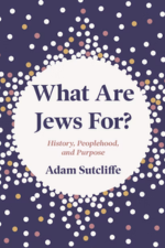 Adam Sutcliffe, What are Jews for? History, Peoplehood, and Purpose (2020) logo