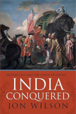 Jon Wilson, India Conquered. Britain’s Raj and the Chaos of Empire (2016) logo