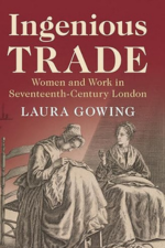 Laura Gowing, Ingenious Trade. Women and Work in Seventeenth-Century London (2021) logo