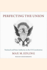 Max Edling, Perfecting the Union. National and State Authority in the US Constitution (2021) logo