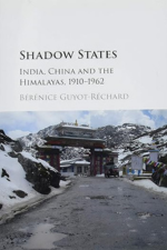 Bérénice Guyot-Rechard, Shadow States. India, China and the Himalayas, 1910-1962 (2016) logo