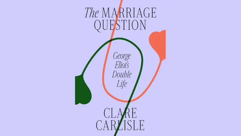 Book cover: The Marriage Question: George Eliot’s Double Life