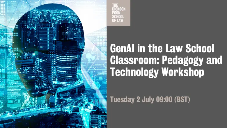 GenAI in the Law School Classroom: Pedagogy and Technology Workshop, Tuesday 2 July 9:00 - 17:00