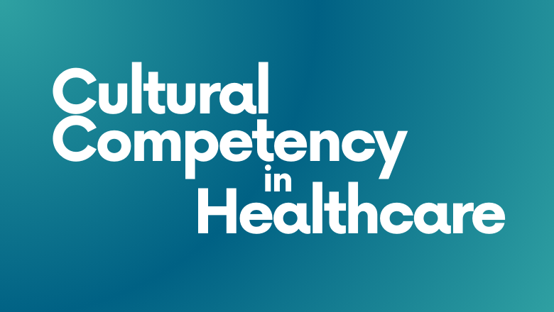 Cultural Competency in Healthcare